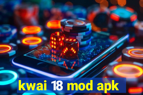 kwai 18 mod apk